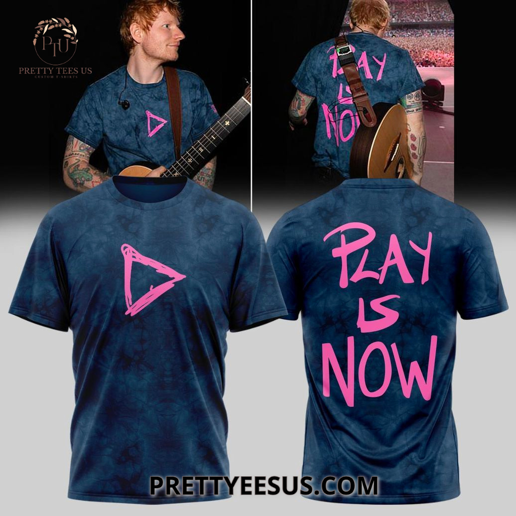 Ed Sheeran Play Is Now T-Shirt Ed Sheeran Play Is Now T-Shirt