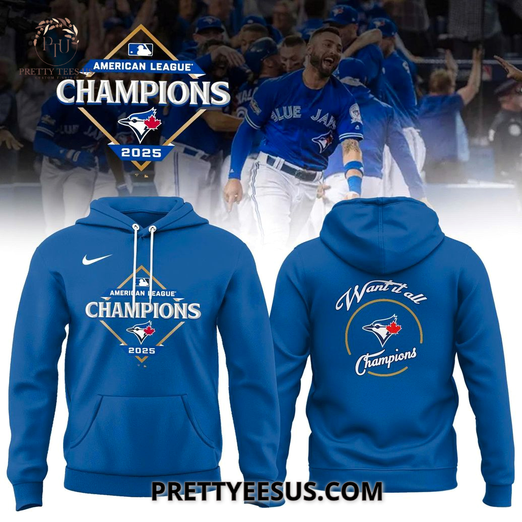 Toronto Blue Jays 2025 Want It All Champions Hoodie Toronto Blue Jays 2025 Want It All Champions Hoodie